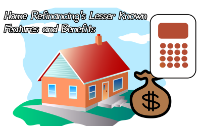 Home Refinancing’s Lesser Known Features and Benefits