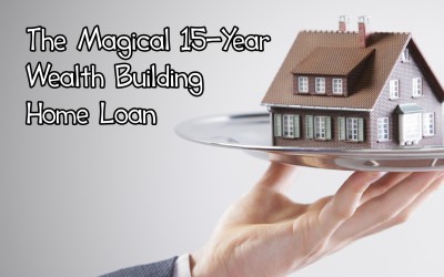 The Magical 15-Year Wealth Building Home Loan