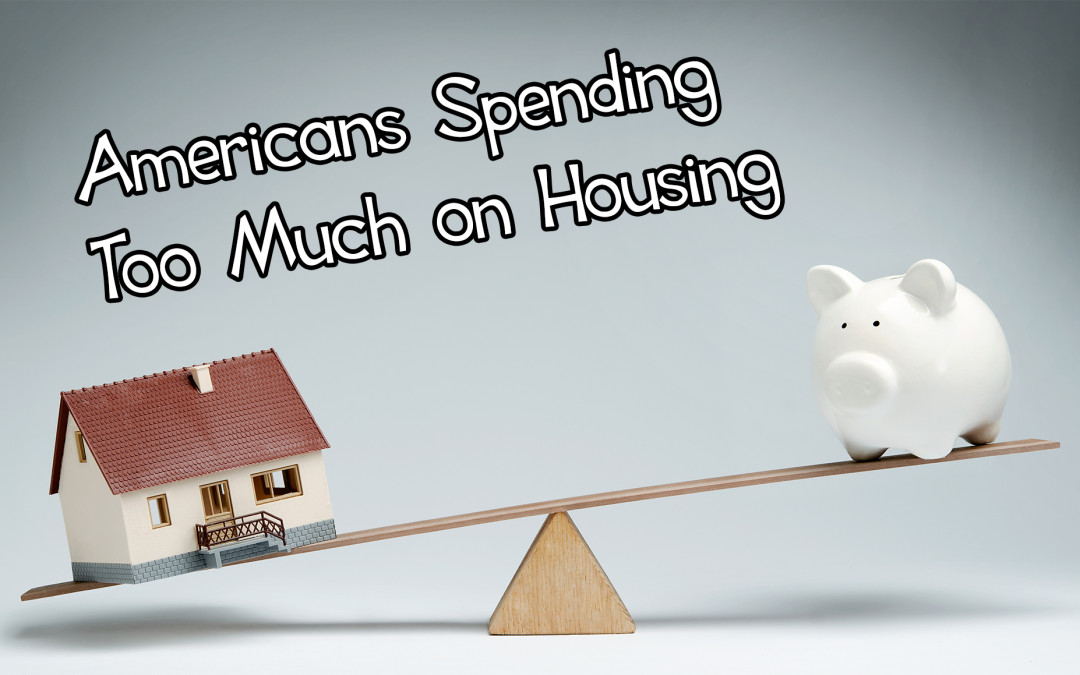 Americans Spending Too Much on Housing