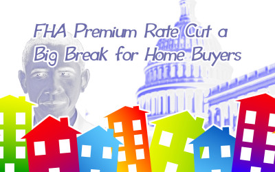 FHA Premium Rate Cuts a Big Break for Home Buyers