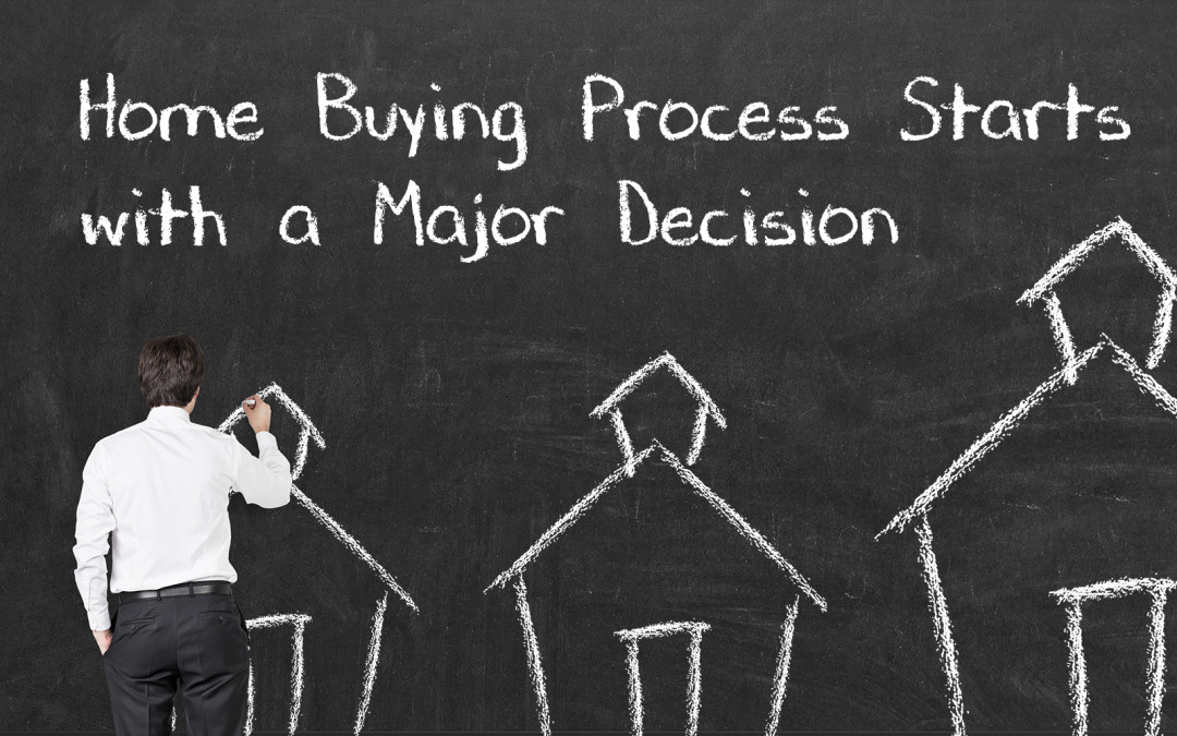 Home Buying Process Starts with a Major Decision