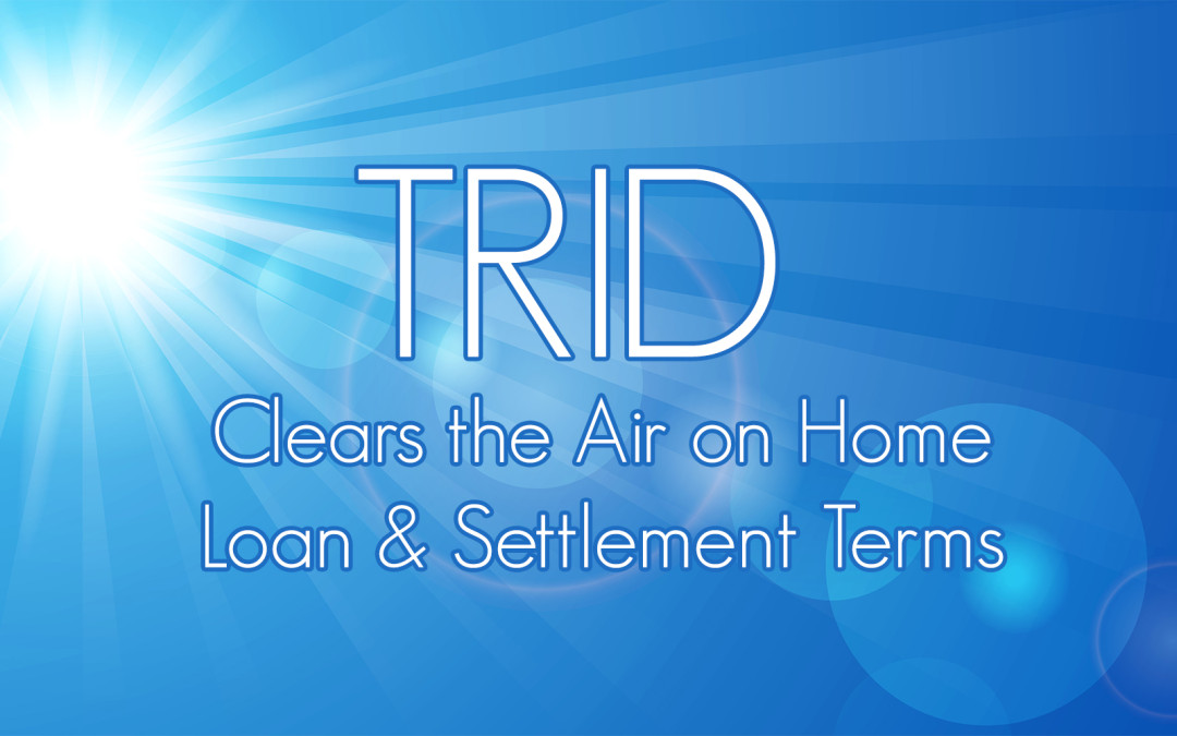 TRID Clears the Air on Home Loan & Settlement Terms