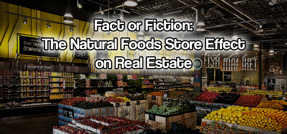 The natural foods store effect on real estate: Fact or Fiction?