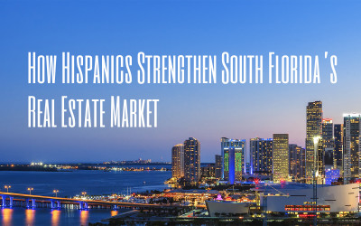 How Hispanics Strengthen South Florida’s Real Estate Market